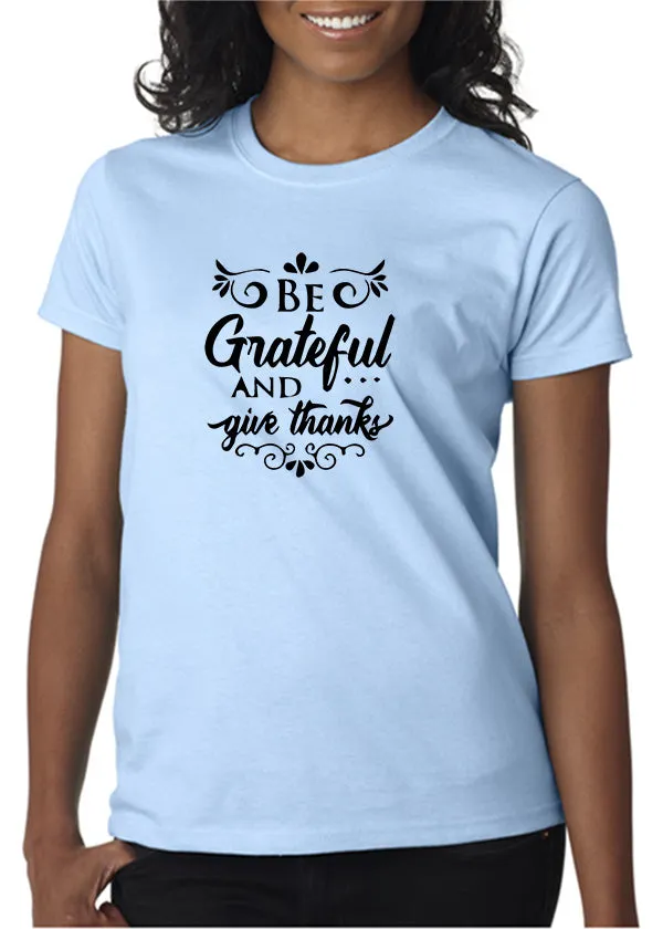 Be Grateful and Give Thanks T-Shirt