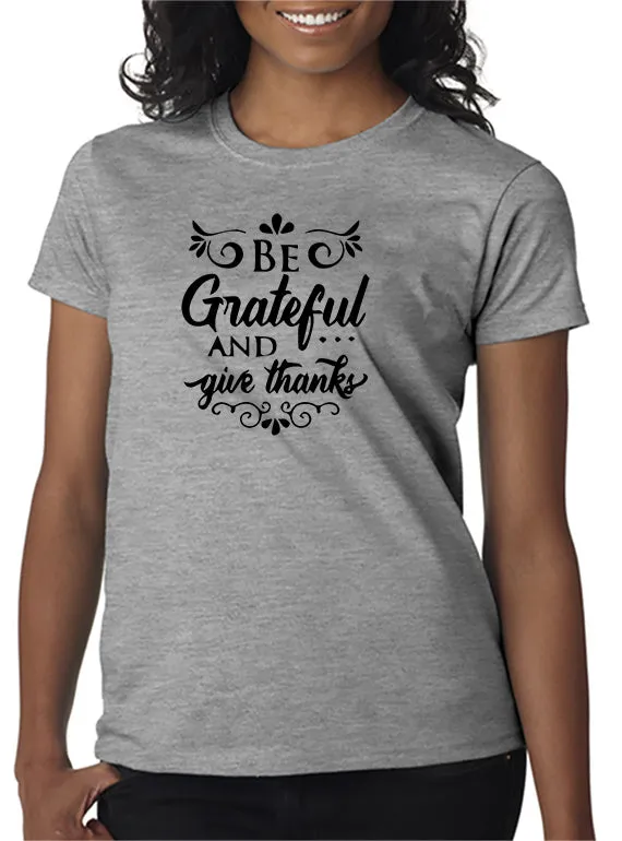 Be Grateful and Give Thanks T-Shirt