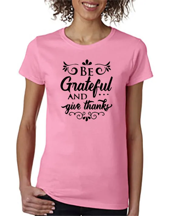 Be Grateful and Give Thanks T-Shirt