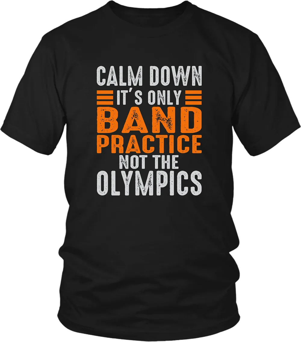 Calm Down It's Only Band Practice Not The Olympics...